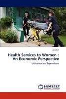 Health Services to Women : An Economic Perspective: Utilization and Expenditure 384840740X Book Cover