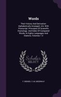 Words: Their History And Derivation: Alphabetically Arranged. A-b. With Postscript: Principles Of Scientific Etymology. And Index Of Compared Words, In Eighty Languages And Dialects, Volumes 1-2 1286245427 Book Cover