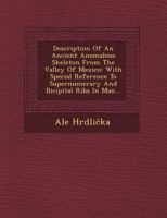 Description of an Ancient Anomalous Skeleton from the Valley of Mexico: With Special Reference to Supernumerary and Bicipital Ribs in Man... 1249643686 Book Cover