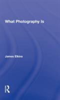 What Photography Is 0415995698 Book Cover