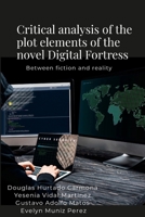 Critical analysis of the plot elements of the novel Digital Fortress: Between fiction and reality 131252300X Book Cover