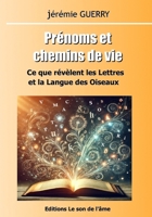 Prénoms et Chemins de vie: Ce que révèlent les Lettres et la Langue des Oiseaux (French Edition) 2959926528 Book Cover