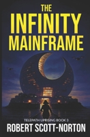 The Infinity Mainframe (Telepath Uprising) 1521037051 Book Cover