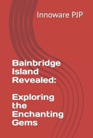 Bainbridge Island Revealed: Exploring the Enchanting Gems B0C9KV24L5 Book Cover