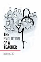 The Evolution of a Teacher: An Eyewitness Account 1504977483 Book Cover