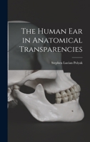 The Human Ear in Anatomical Transparencies 1013965191 Book Cover