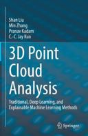 3D Point Cloud Analysis: Traditional, Deep Learning, and Explainable Machine Learning Methods 3030891798 Book Cover