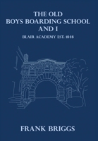 The Old Boys Boarding School And I: Blair Academy, Est.1848 B0H1F87WBY Book Cover