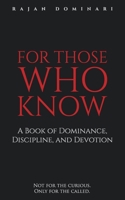 For Those Who Know: A Book of Dominance, Discipline, and Devotion 1734527153 Book Cover