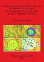 Cuando El Paisaje Se Convierte En Territorio: Aproximaci�n Al Proceso de Territorializaci�n �bero En La Plana d'Utiel, Val�ncia (Ss. VI-II Ane) 1407308750 Book Cover