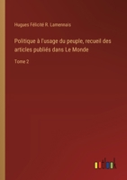 Politique à l'usage du peuple, recueil des articles publiés dans Le Monde: Tome 2 (French Edition) 3385087112 Book Cover