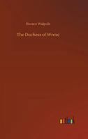The Duchess Of Wrexe Her Decline And Death: A Romantic Commentary 1523766336 Book Cover