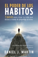 El poder de los hábitos: 7 pasos para crear la vida que deseas a través de pequeñas acciones (Desarrollo Personal Y Autoayuda) 9916993726 Book Cover
