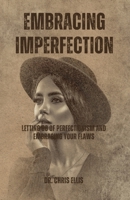 Embracing Imperfection: Letting Go of Perfectionism and Embracing Your Flaws B0C5PGLR6B Book Cover