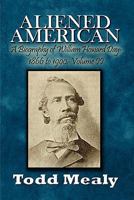 Aliened American: A Biography of William Howard Day: 1866 to 1900: Volume II 1451265433 Book Cover