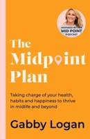 The Midpoint Plan: Taking Charge of Your Health, Habits and Happiness to Thrive in Midlife and Beyond 0349439397 Book Cover
