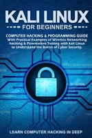 Kali Linux for Beginners: Computer Hacking & Programming Guide With Practical Examples Of Wireless Networking Hacking & Penetration Testing With Kali Linux To Understand The Basics Of Cyber Security B0874JF7Z6 Book Cover