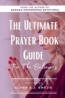 THE ULTIMATE PRAYER BOOK GUIDE: For The Believers B08N3NBLGL Book Cover