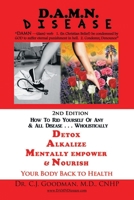 D. A. M. N. Disease : HOW to RID YOURSELF of ANY and ALL DISEASE... WHOLISTICALLY 0578591650 Book Cover