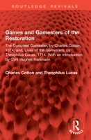 Games and Gamesters of the Restoration: The Compleat Gamester, by Charles Cotton, 1674; and, Lives of the Gamesters, by Theophilus Lucas, 1714. With ... by Cyril Hughes Hartmann (Routledge Revivals) 1041036833 Book Cover