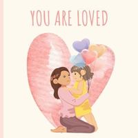 You Are Loved: You Are Loved | A Heartwarming Reminder for Little Ones – A Must-Have for Every Child’s Bookshelf! Share the Gift of Love Today! 1763865517 Book Cover