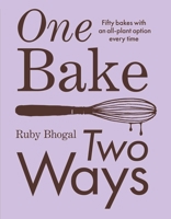 One Bake Two Ways Plc: 50 Crowd-Pleasing Bakes with an All-Plant Option Every Time 1623716799 Book Cover