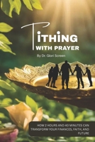 Tithing With Prayer: How 2 Hours and 40 Minutes A Day Can Transform Your Finances, Faith, and Future B0FL8WYR3N Book Cover