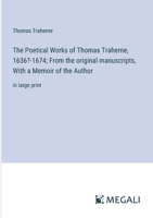 The Poetical Works of Thomas Traherne, 1636?-1674; From the original manuscripts, With a Memoir of the Author: in large print 3387079362 Book Cover