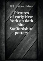 Pictures of Early New York on Dark Blue Staffordshire Pottery 5518718969 Book Cover