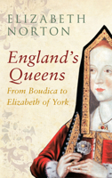 England's Queens: From Boudica to Elizabeth of York 1445642336 Book Cover