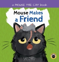 Mouse Makes a Friend : Book 4 of the Laugh-Out-Loud Silly Mouse the Cat Series for Babies, Toddlers and Pre-readers. There's Never Been a Cat Quite Like Mouse! 1967330034 Book Cover