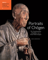 Portraits of Chogen: The Transformation of Buddhist Art in Early Medieval Japan 9004168648 Book Cover
