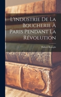 L'industrie de la boucherie à Paris pendant la révolution 1017727724 Book Cover