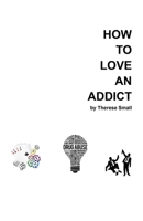 How to Love an Addict 145253201X Book Cover