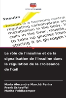 Le rôle de l'insuline et de la signalisation de l'insuline dans la régulation de la croissance de l'oeil (French Edition) 6209909116 Book Cover