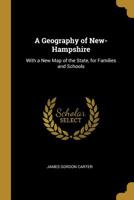 A Geography of New-Hampshire: With a New Map of the State, for Families and Schools 1103712071 Book Cover