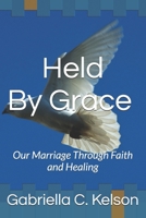 Held by Grace: Our Marriage Through Faith and Healing B0G8Y48ST5 Book Cover