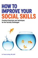 How to Improve Your Social Skills: Practical Exercises and Techniques for the Socially Challenged 1647396441 Book Cover