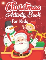 Christmas Activity Book For Kids: A Christmas Holiday Coloring, Drawing, Mazes, and Puzzle Art Activities Book for Boys and Girls Ages 4, 5, 6, and 8 Years Old 1711041874 Book Cover