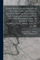 Hand-book of Minneapolis, Prepared for the Thirty-second Annual Meeting of the American Association for the Advancement of Science, Held in Minneapolis, Minn., Aug. 15-22, 1883 1016601158 Book Cover