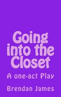 Going into the Closet: A comedy in one act 1508531021 Book Cover
