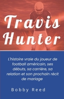 Travis Hunter: L'histoire vraie du joueur de football américain, ses débuts, sa carrière, sa relation et son prochain récit de mariage (French Edition) B0DQTLVS8L Book Cover