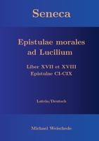 Seneca - Epistulae morales ad Lucilium - Liber XVII et XVIII Epistulae CI-CIX: Latein/Deutsch (German Edition) 3757886879 Book Cover