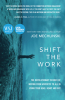 Shift the Work: The Revolutionary Science of Moving From Apathetic to All in Using Your Head, Heart and Gut 1642791741 Book Cover