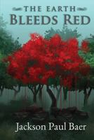 The Earth Bleeds Red 0991213114 Book Cover