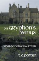 On Gryphon's Wings: Kings of the Magical Realm 1452575886 Book Cover