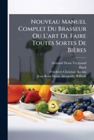 Nouveau Manuel Complet Du Brasseur Ou L'Art de Faire Toutes Sortes de Bieres: Contenant Les Procedes de CET Art Tels Qu'ils Sont Usites En Angleterre, 1272540944 Book Cover