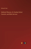 Gathered Sheaves, for Sunday School Concerts, and Bible Services 3385242649 Book Cover
