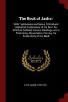 The Book of Jasher: With Testimonies and Notes, Critical and Historical, Explanatory of the Text. To Which is Prefixed, Various Readings, and a ... Proving the Authenticity of the Work 1015452744 Book Cover