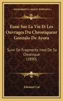Essai Sur La Vie Et Les Ouvrages Du Chroniqueur Gonzalo De Ayora: Suivi De Fragments Ined De Sa Chronique (1890) (French Edition) 1120413958 Book Cover